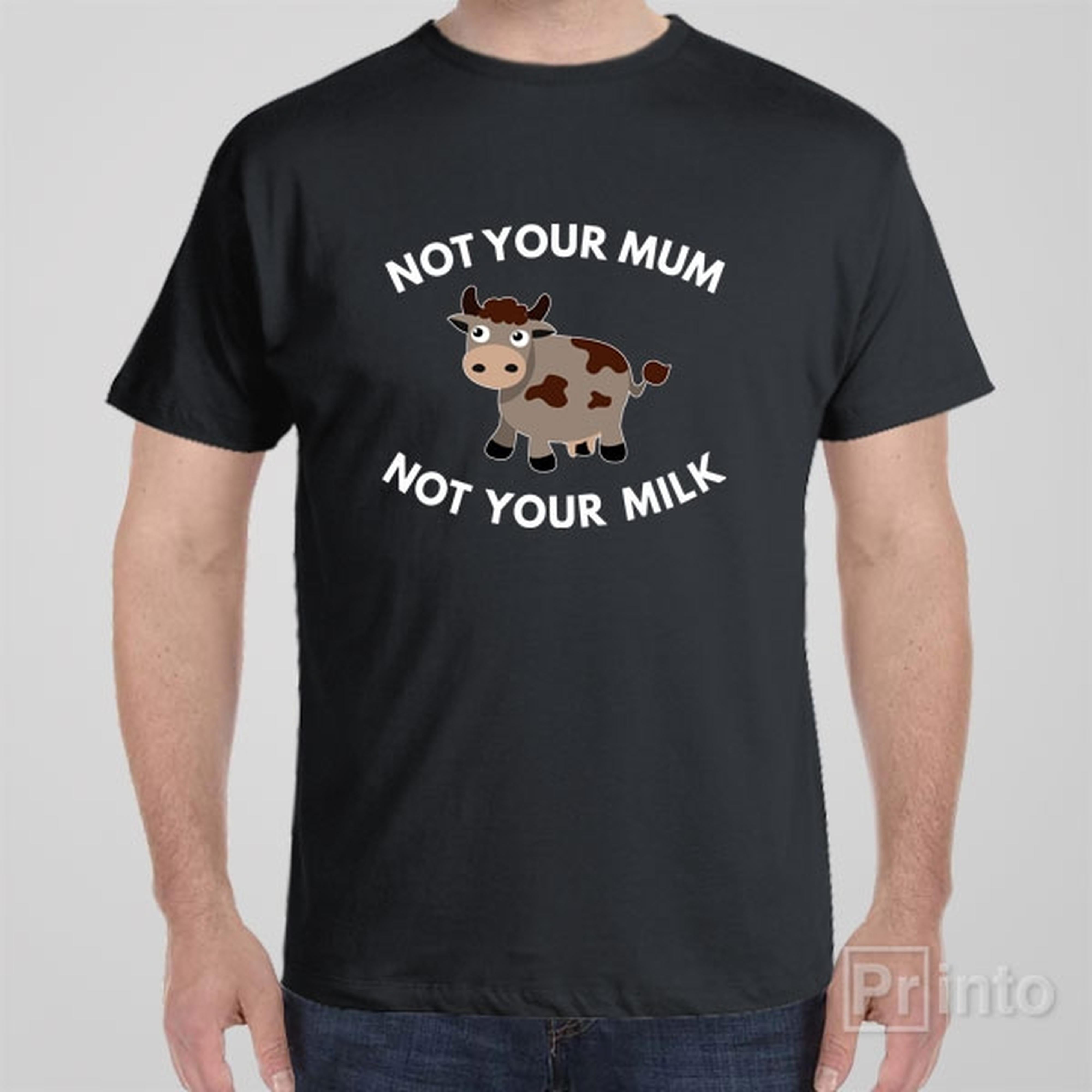 not-your-mum-not-your-milk-t-shirt