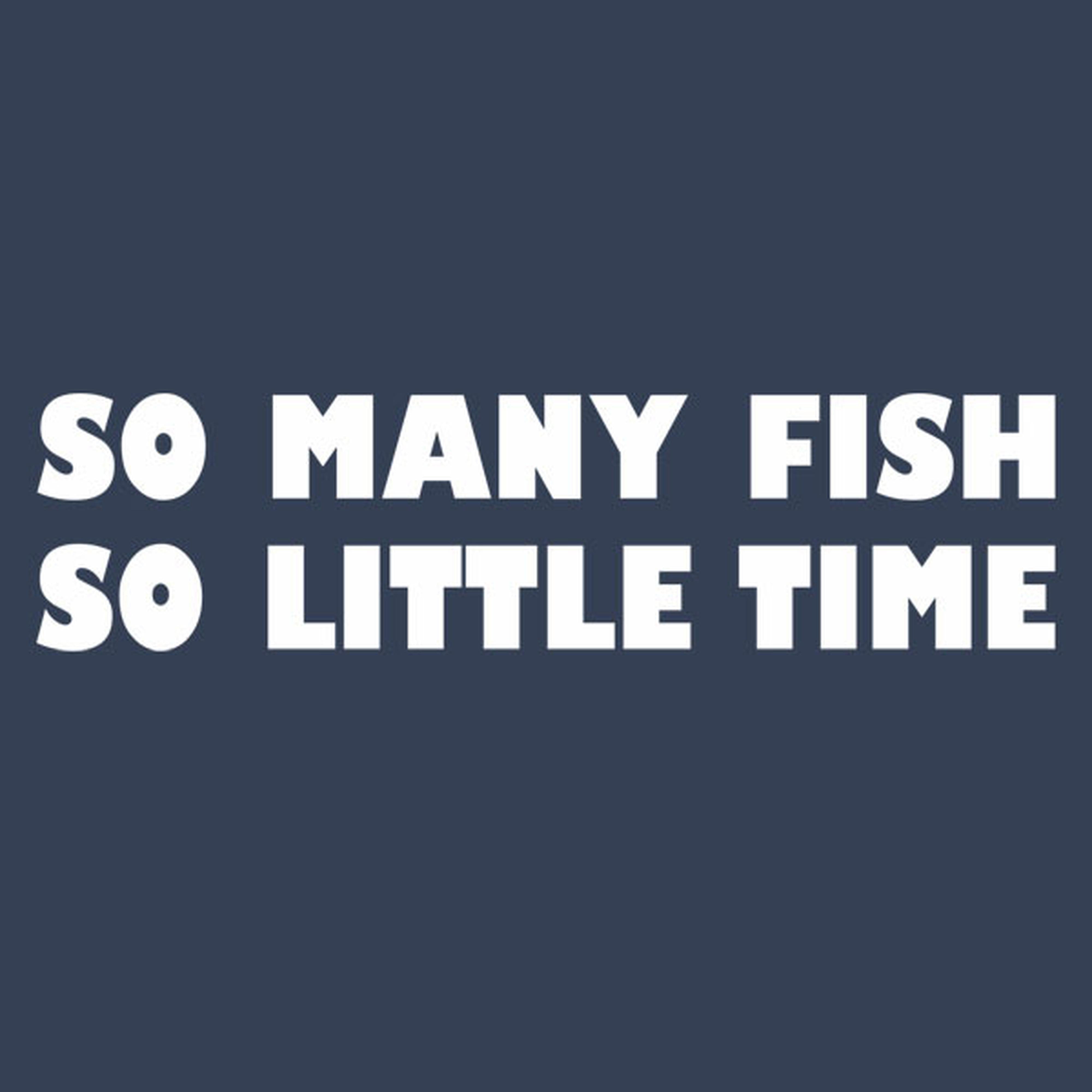 So many fish, so little time - T-shirt